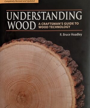 Understanding Wood: A Craftsman’s Guide to Wood Technology by R. Bruce Hoadley book review. Woodworking books reviewed by a woodworker.